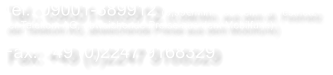 Tel.: 09001-889912 (0,99€/Min. aus dem dt. Festnetz  der Telekom AG, abweichende Preise aus dem Mobilfunk)  Fax: +49 (0)2247 9168329
